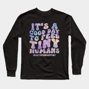 Its a Good Day To Feed Tiny Humans Funny Lactation Consultant Long Sleeve T-Shirt